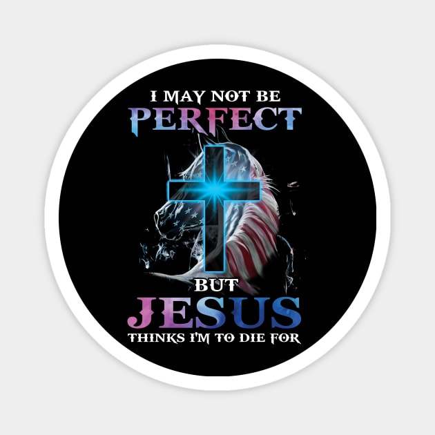 I May Not Be Perfect But Jesus Thinks I'm to Die For Magnet by Schoenberger Willard